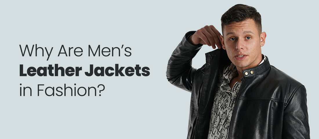 Why are men’s leather jackets in fashion?